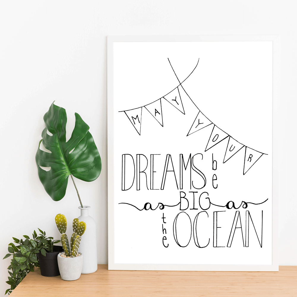 May your dreams be as big as the ocean hand lettered print
