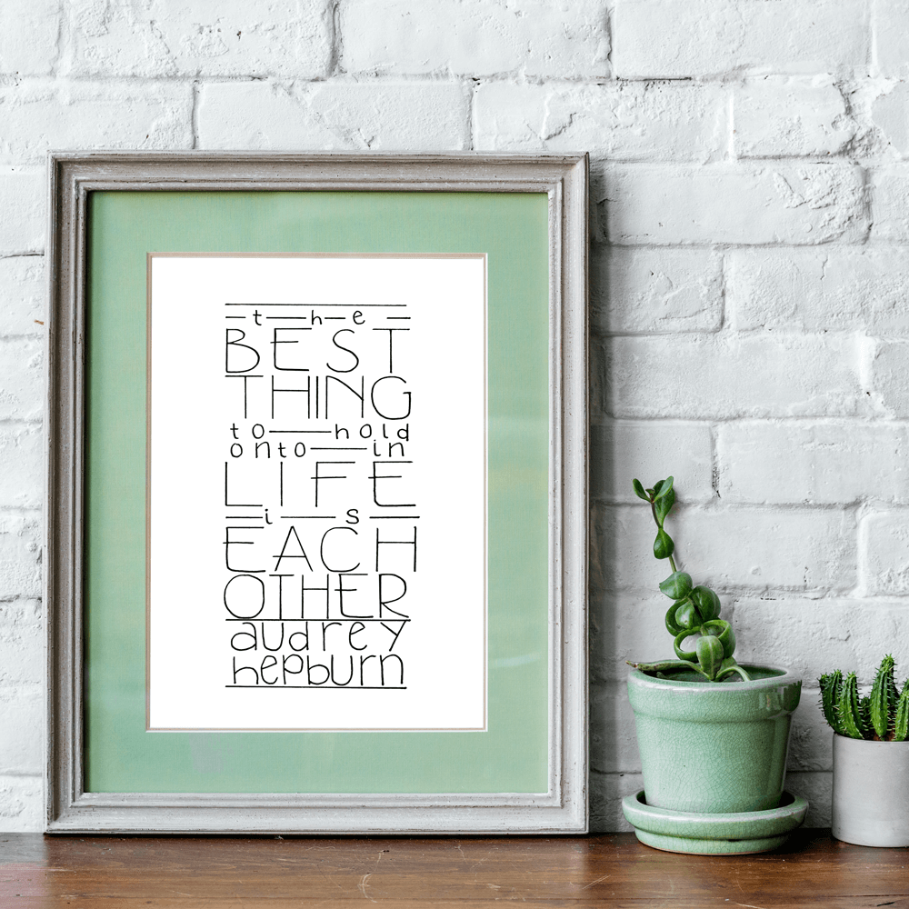 the best thing to hold onto in life is each other print
