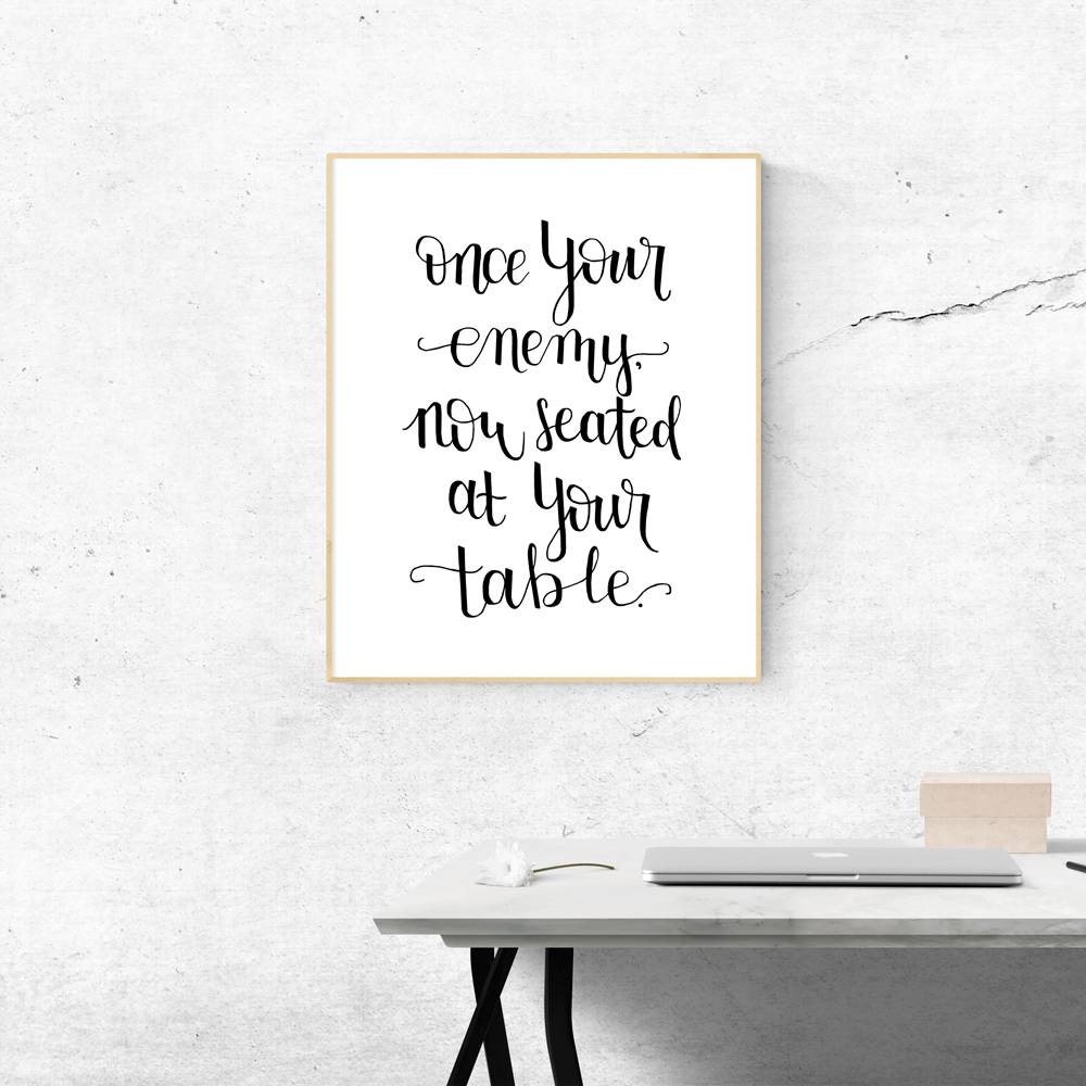 Once your enemy, now seated at your table print