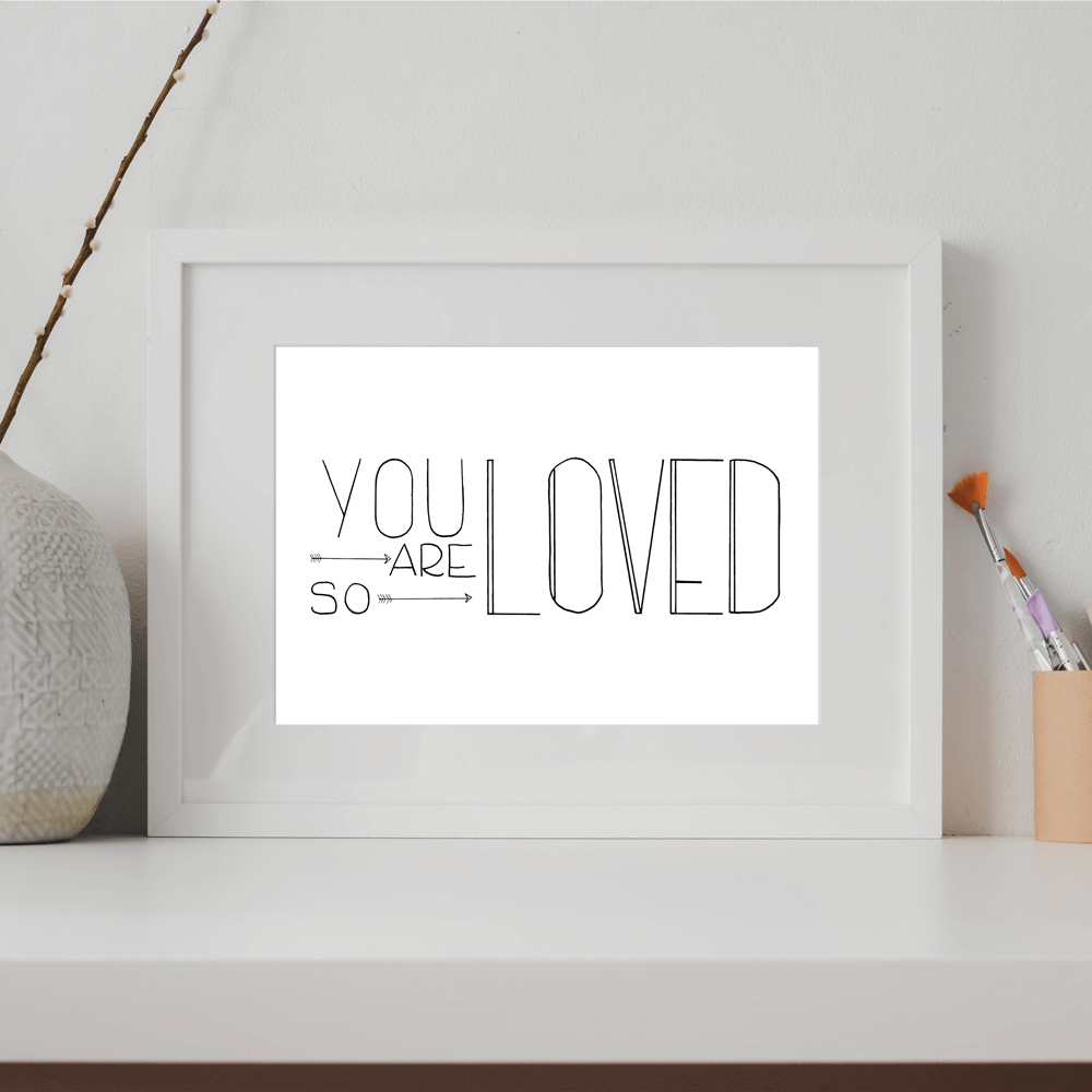 you are so loved hand lettered print
